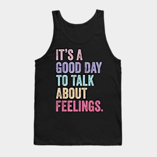 Its A Good Day To Talk About Feelings v2 Tank Top